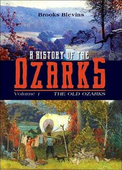 A History of the Ozarks, Volume 1: The Old Ozarks, Hardcover/Brooks Blevins