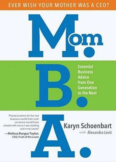 Mom.B.A.: Essential Business Advice from One Generation to the Next, Paperback/Karyn Schoenbart