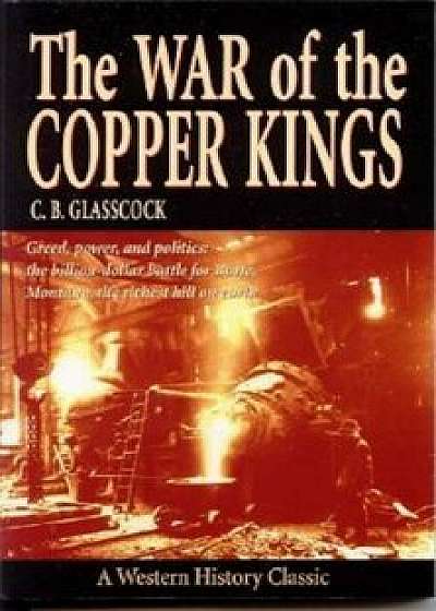 War of the Copper Kings, Paperback/Carl B. Glasscock