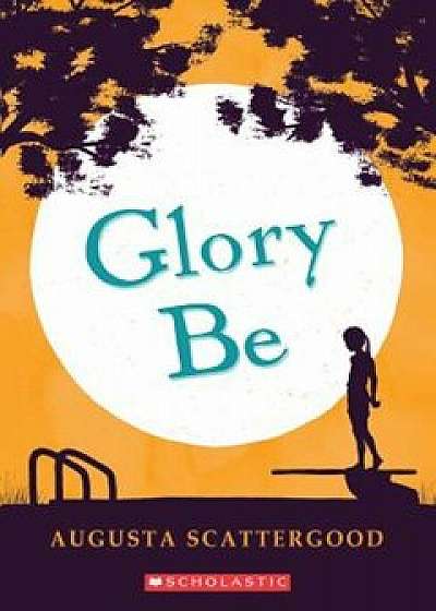 Glory Be, Paperback/Augusta Scattergood