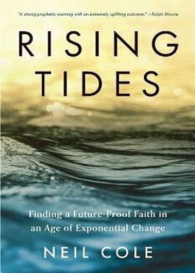 Rising Tides: Finding a Future-Proof Faith in an Age of Exponential Change, Paperback/Neil Cole