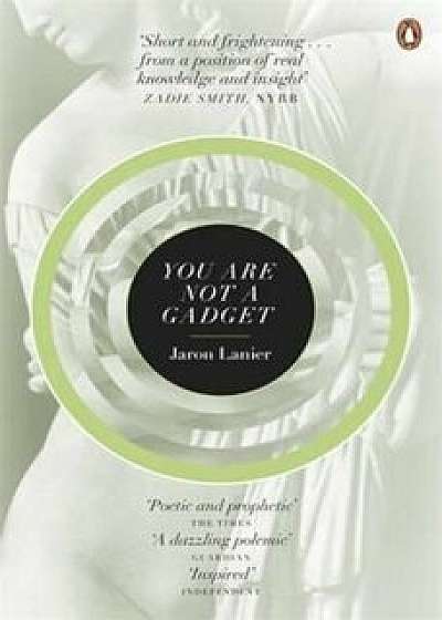 You Are Not A Gadget, Paperback/Jaron Lanier