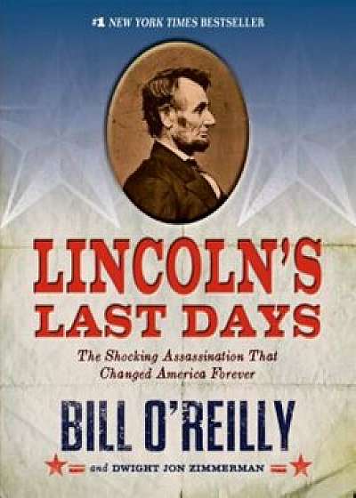 Lincoln's Last Days: The Shocking Assassination That Changed America Forever, Paperback/Bill O'Reilly