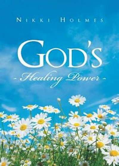 God's Healing Power, Paperback/Nikki Holmes