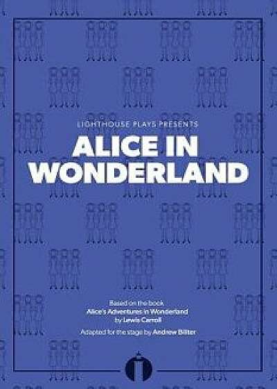 Alice in Wonderland: (Lighthouse Plays), Paperback/Andrew Biliter