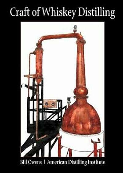 Craft of Whiskey Distilling, Paperback/Bill Owens