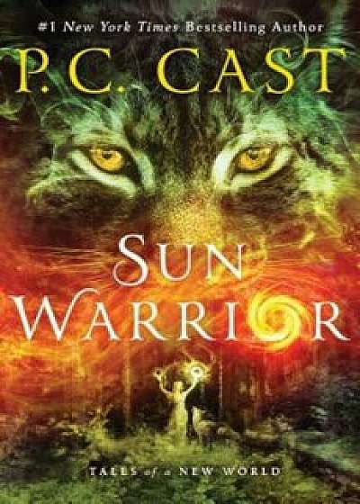 Sun Warrior: Tales of a New World, Hardcover/P. C. Cast