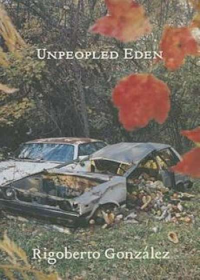 Unpeopled Eden, Paperback/Rigoberto Gonzalez