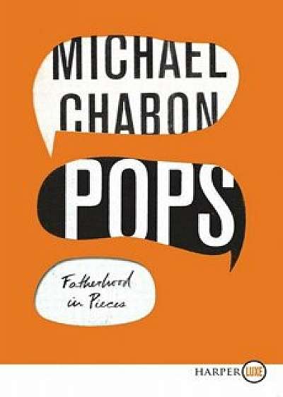 Pops: Fatherhood in Pieces, Paperback/Michael Chabon