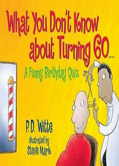 What You Don't Know about Turning 60: A Funny Birthday Quiz, Paperback/Phil Witte