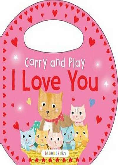 Carry and Play: I Love You, Hardcover/Bloomsbury