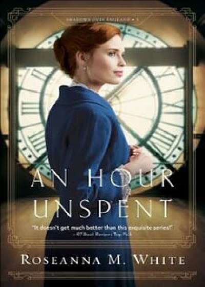 An Hour Unspent, Paperback/Roseanna M. White