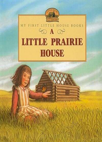 A Little Prairie House, Hardcover/Laura Ingalls Wilder
