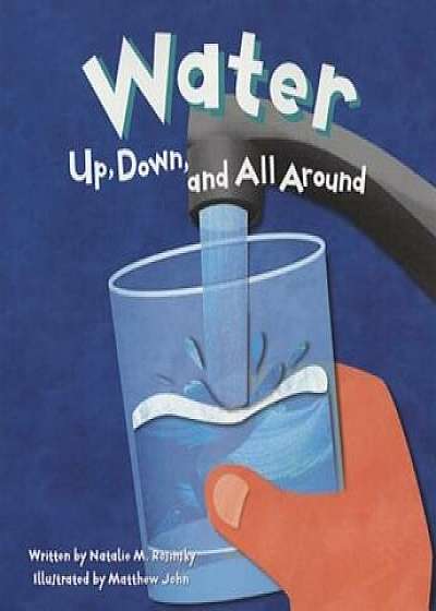 Water: Up, Down, and All Around, Paperback/Natalie M. Rosinsky