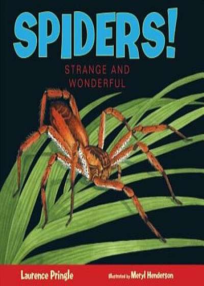 Spiders!: Strange and Wonderful, Hardcover/Laurence Pringle