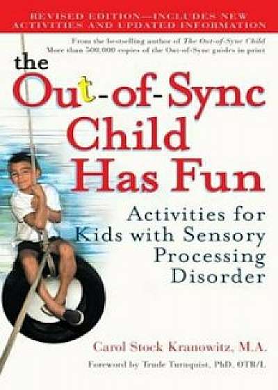 The Out-Of-Sync Child Has Fun: Activities for Kids with Sensory Processing Disorder, Paperback/Carol Kranowitz