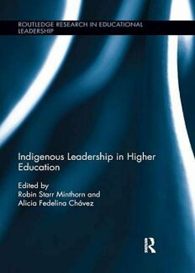 Indigenous Leadership in Higher Education, Paperback/Robin Minthorn