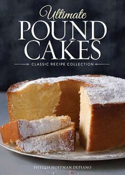 Ultimate Pound Cakes: Classic Recipe Collection, Hardcover/Phyllis Hoffman DePiano