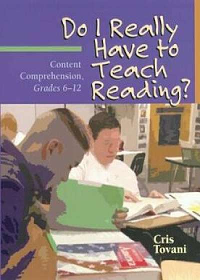 Do I Really Have to Teach Reading': Content Comprehension, Grades 6-12, Paperback/Cris Tovani