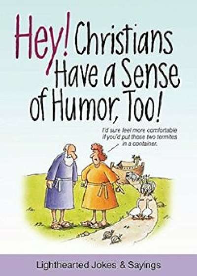 Hey! Christians Have a Sense of Humor, Too!: Lighthearted Jokes & Sayings, Paperback/Patricia Mitchell