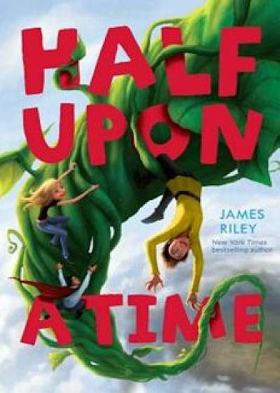 Half Upon a Time, Hardcover/James Riley