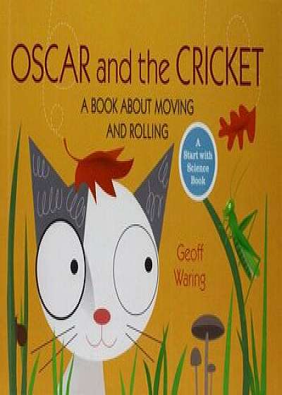 Oscar and the Cricket: A Book about Moving and Rolling, Hardcover/Geoff Waring
