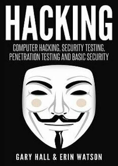 Hacking: Computer Hacking, Security Testing, Penetration Testing, and Basic Secur, Paperback/Gary Hall