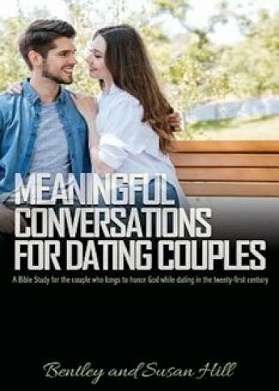 Meaningful Conversations for Dating Couples, Paperback/Bentley Hill