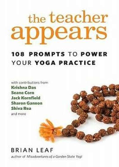 The Teacher Appears: 108 Prompts to Power Your Yoga Practice, Paperback/Brian Leaf