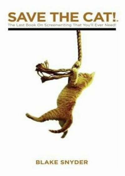Save the Cat: The Last Book on Screenwriting You'll Ever Need, Hardcover/Blake Snyder