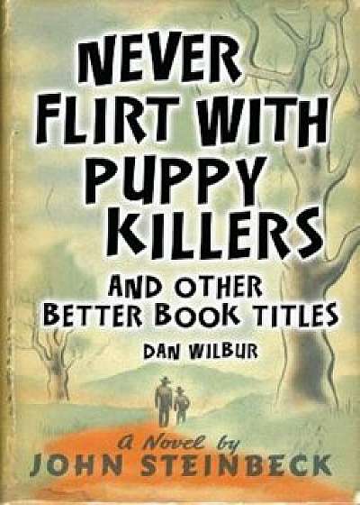 Never Flirt with Puppy Killers: And Other Better Book Titles, Hardcover/Dan Wilbur