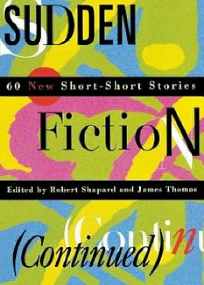 Sudden Fiction (Continued): 60 New Short-Short Stories (Revised), Paperback/Robert Shapard