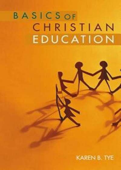 Coperta cărții Basics of Christian Education, Paperback/Karen Tye