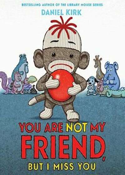 You Are Not My Friend, But I Miss You, Hardcover/Daniel Kirk