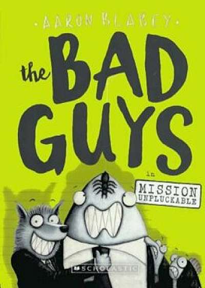 The Bad Guys in Mission Unpluckable, Hardcover/Aaron Blabey
