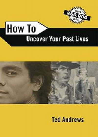 How to Uncover Your Past Lives, Paperback/Ted Andrews