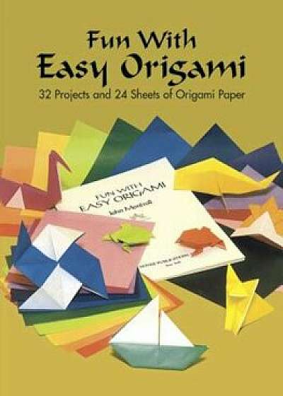Fun with Easy Origami: 32 Projects and 24 Sheets of Origami Paper, Paperback/Dover