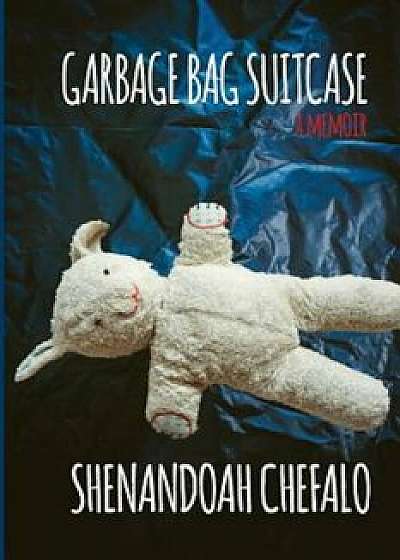 Garbage Bag Suitcase: A Memoir, Paperback/Shenandoah Chefalo