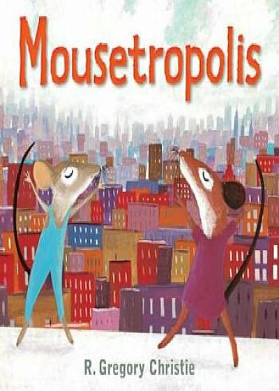 Mousetropolis, Paperback/R. Gregory Christie