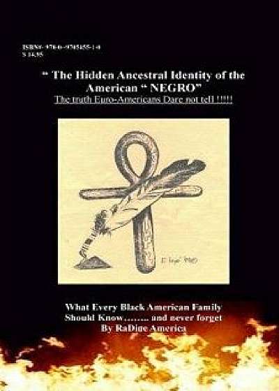 The Hidden Ancestral Identity of the American Negro: Why Black Lives Matter', Paperback/Radine a. America-Harrison