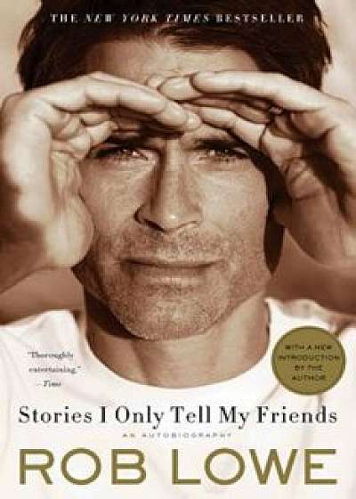 Stories I Only Tell My Friends: An Autobiography, Paperback/Rob Lowe