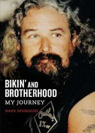 Bikin' and Brotherhood: My Journey, Paperback/David Charles Spurgeon