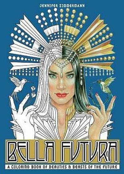 Bella Futura: A Coloring Book of Beauties & Beasts of the Future, Paperback/Jennifer Zimmermann