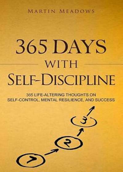 365 Days with Self-Discipline: 365 Life-Altering Thoughts on Self-Control, Mental Resilience, and Success, Paperback/Martin Meadows