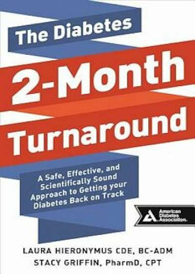 The Diabetes 2-Month Turnaround: A Safe, Effective, and Scientifically Sound Approach to Getting Your Diabetes Back on Track, Paperback/Laura Hieronymus