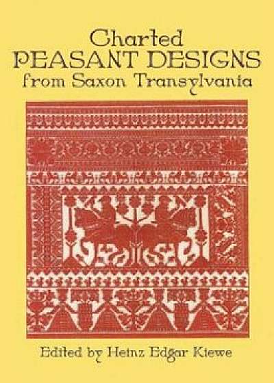 Charted Peasant Designs from Saxon Transylvania, Paperback/Heinz E. Kiewe