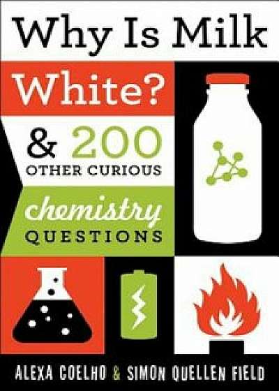 Why Is Milk White': & 200 Other Curious Chemistry Questions, Paperback/Simon Quellen Coelho Field