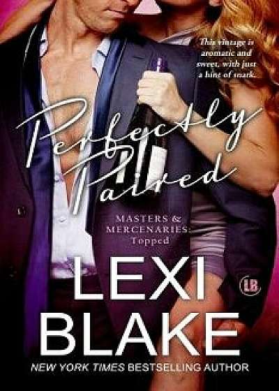 Perfectly Paired (Masters and Mercenaries Topped Book 3), Paperback/Lexi Blake