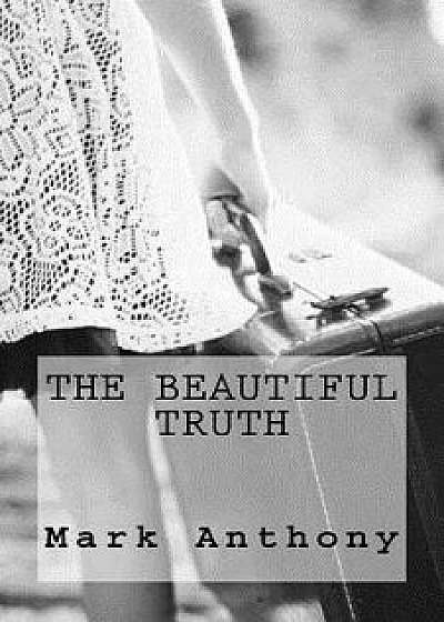 The Beautiful Truth, Paperback/Mark Anthony