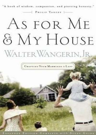 As for Me and My House: Crafting Your Marriage to Last, Paperback/Walter Wangerin Jr